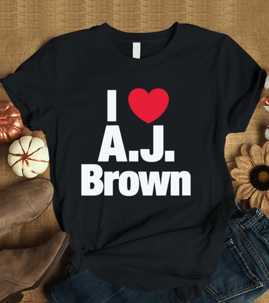 I Love A. J. Brown T-Shirt