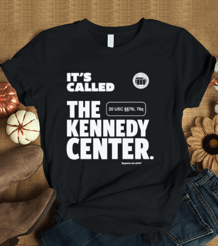 It's Called The Kennedy Center 20 UGC MCM. 7II By Pennyworth T-Shirt