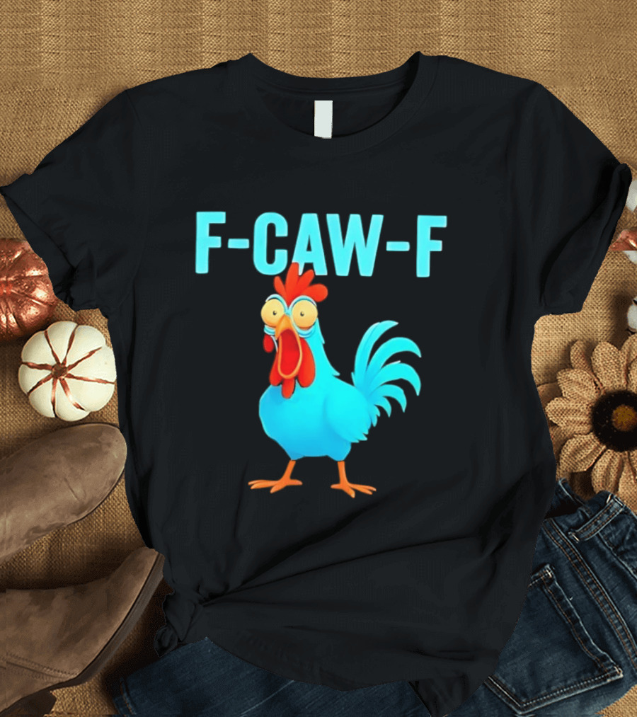 F Caw F Rooster Chicken Humor Farm Animal Bird Lovers T-Shirt