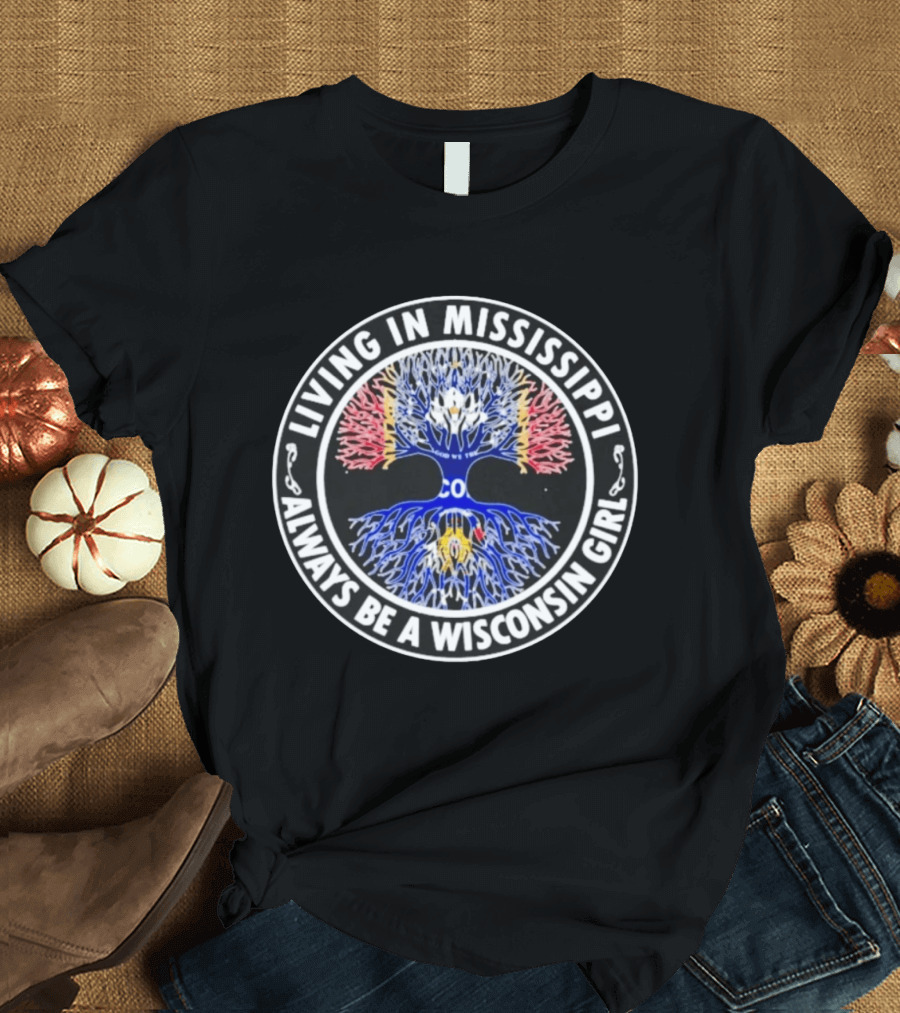 Living In Mississippi Always Be A Wisconsin Girl Tree T-Shirt