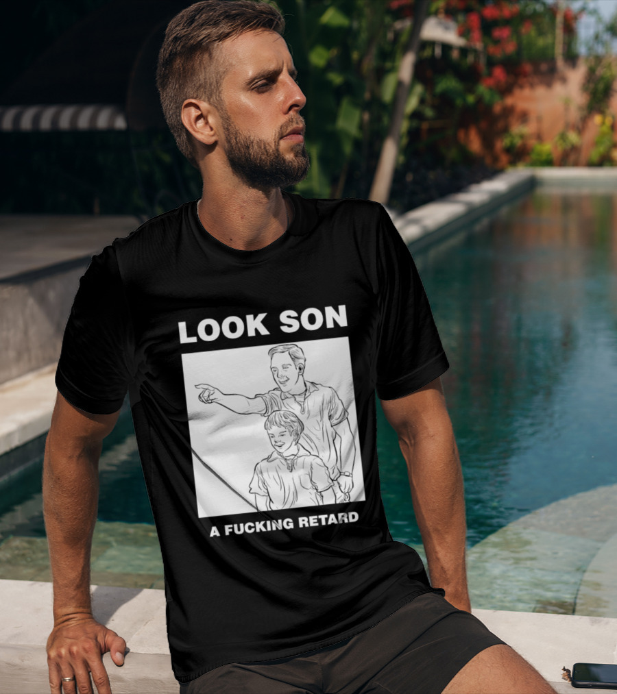 Look Son A Fucking Retard Meme T-Shirt