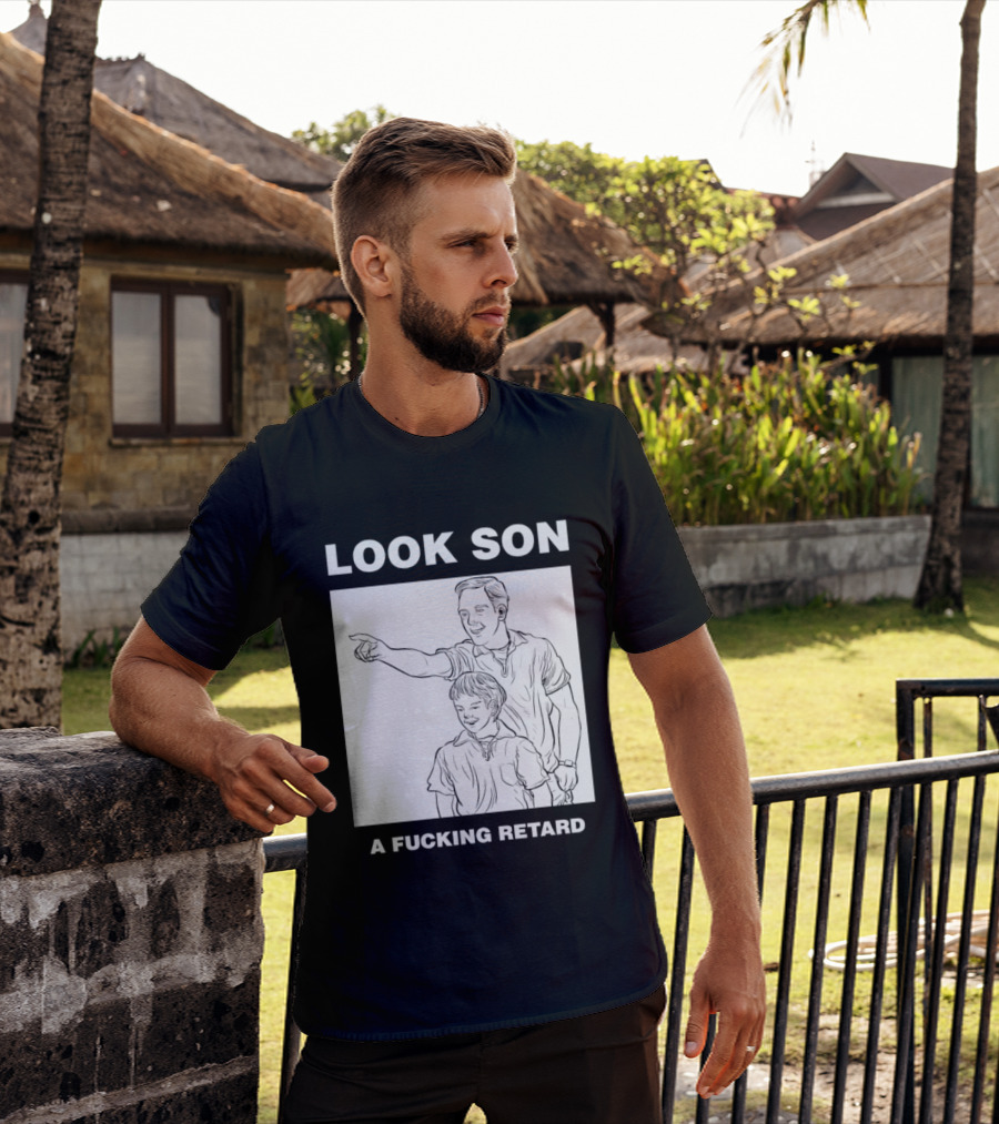 Look Son A Fucking Retard Meme T-Shirt