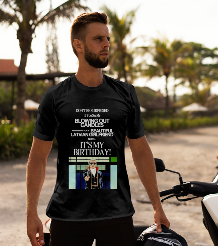 Don't Be Surprised If You See Me Blowing Out Candles Beautiful Latvian Girlfriend It's My Birthday! T-Shirt