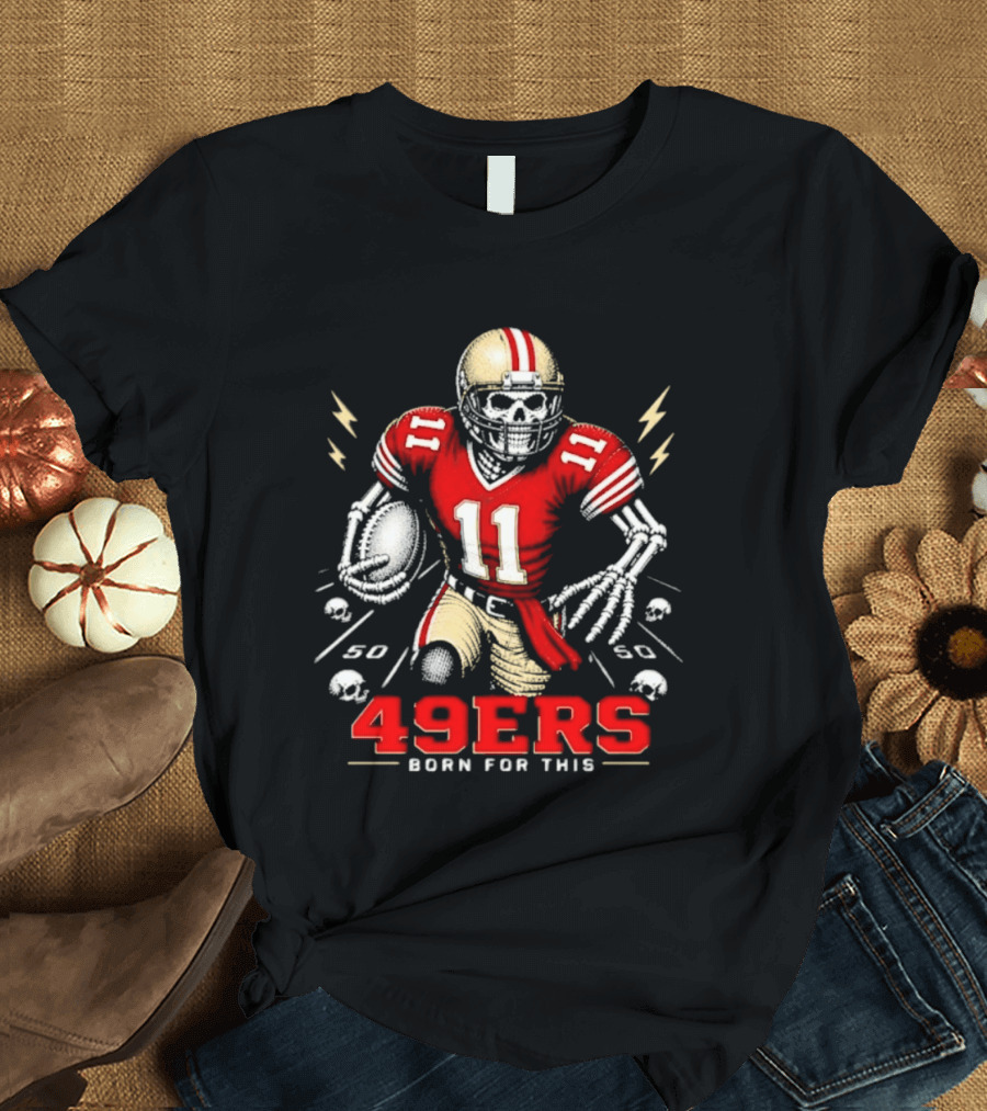 San Francisco 49ers Born For This Skeleton Player 11 Football T-Shirt