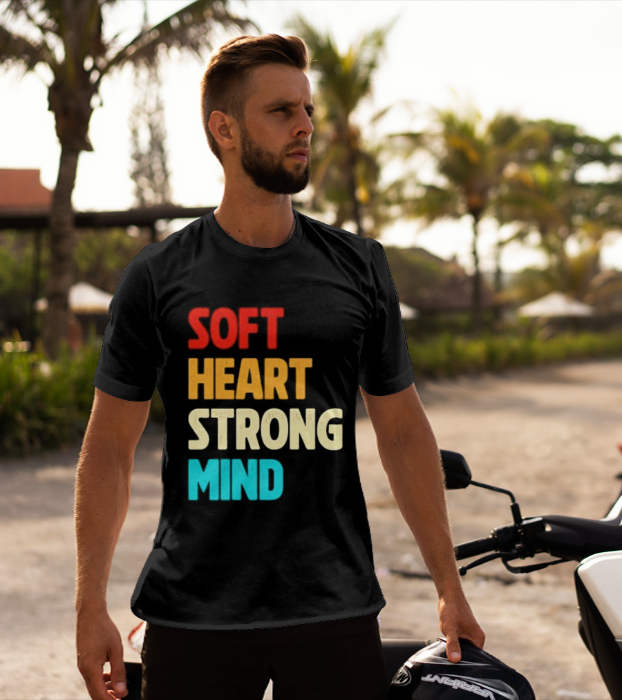 Soft Heart Strong Mind Motivational Message T-Shirt