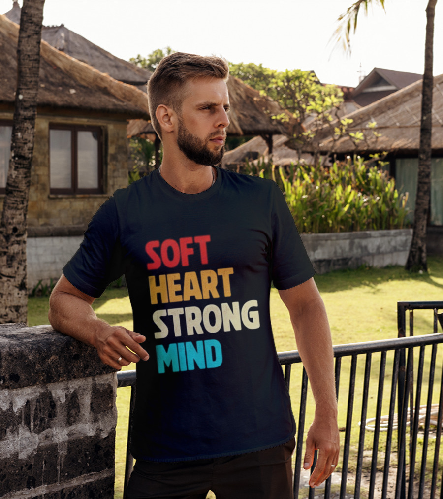 Soft Heart Strong Mind Motivational Message T-Shirt