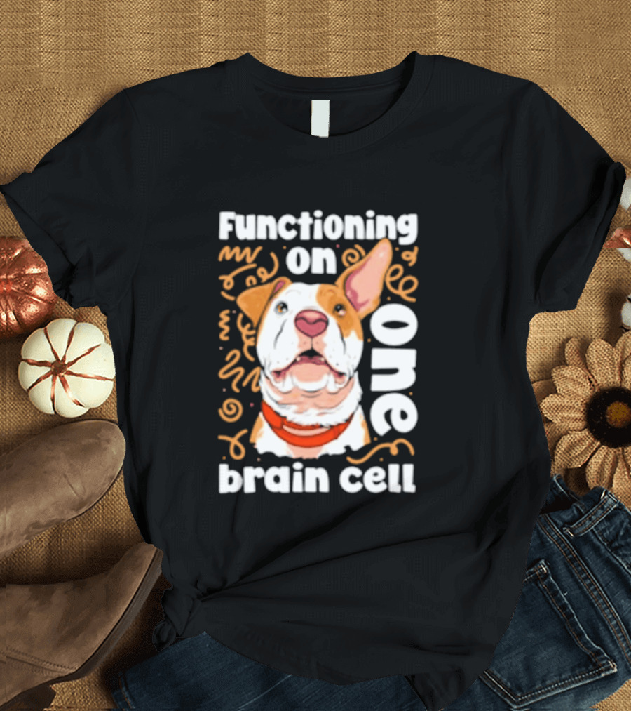 Functioning On One Brain Cell Dog Spudsymutt T-Shirt