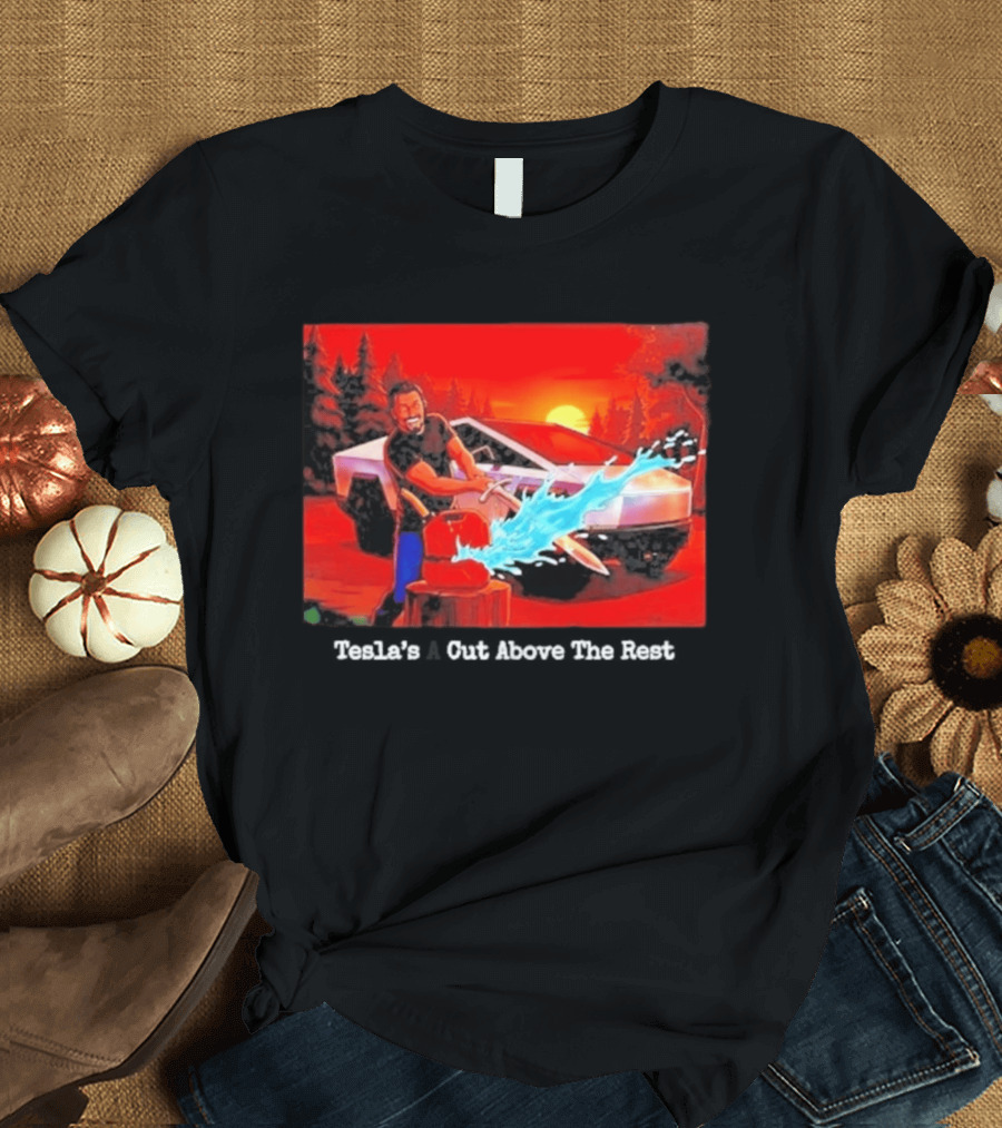 Tesla's A Cut Above The Rest Cybertruck Wood Chopping Scene T-Shirt