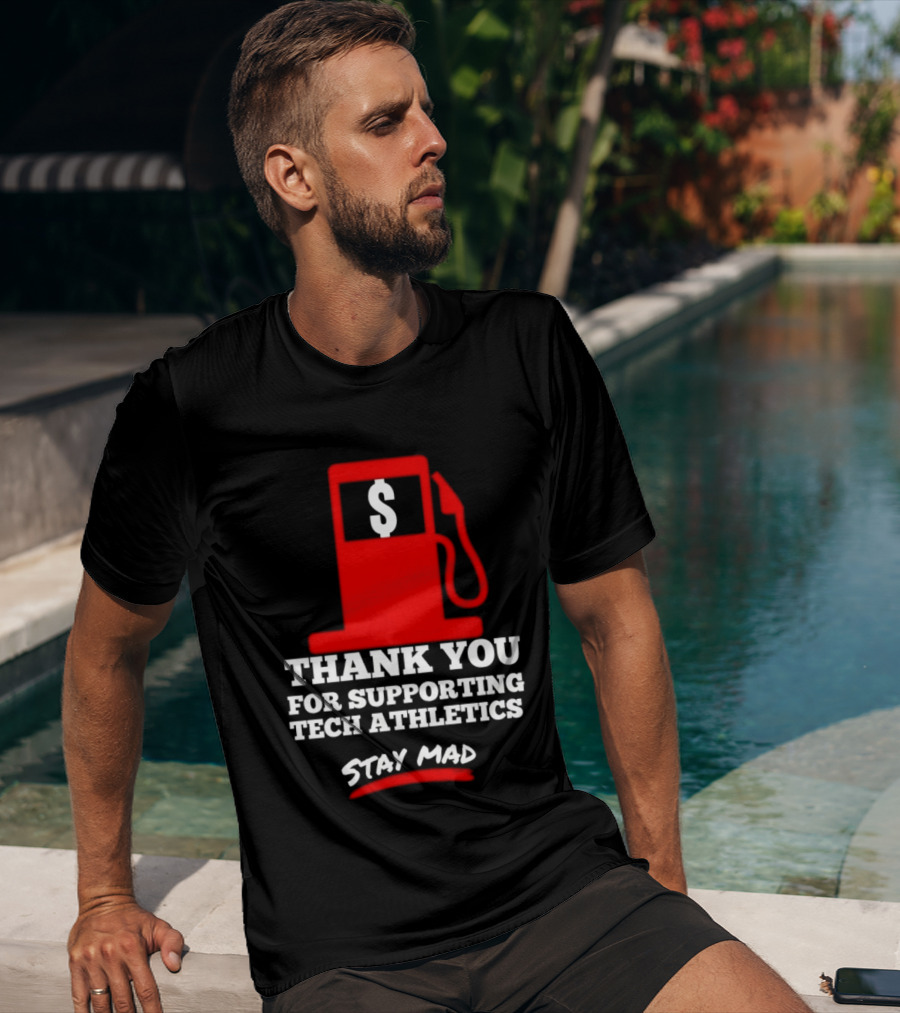 Thank You For Supporting Tech Athletics Stay Mad Gas Pump Dollar Sign T-Shirt