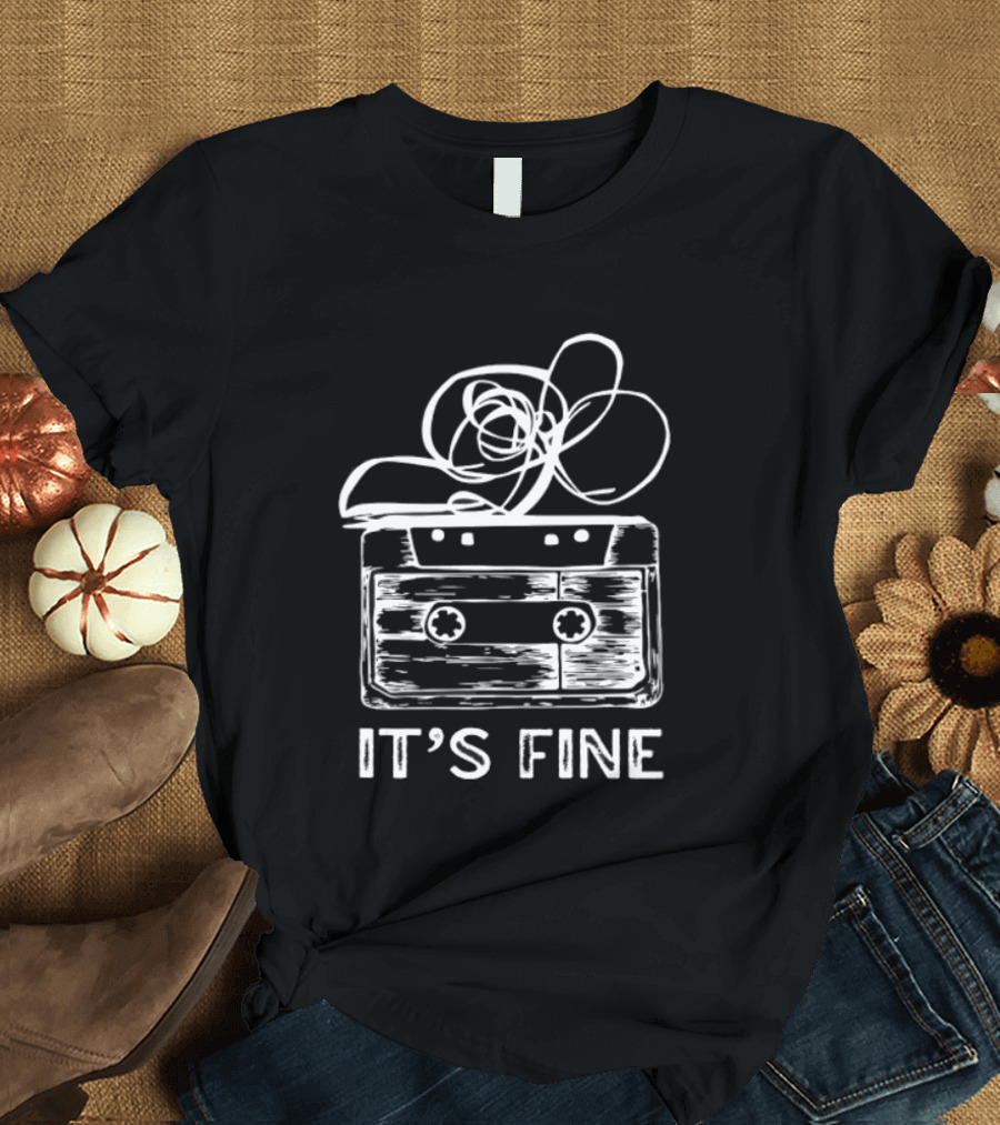 Cassette Tape It's Fine 90s Music Nostalgia T-Shirt
