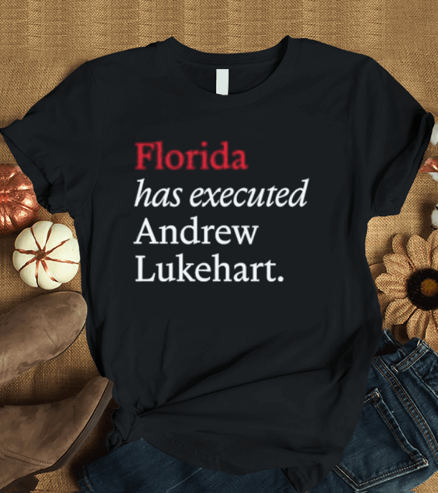 Florida Has Executed Andrew Lukehart T-Shirt