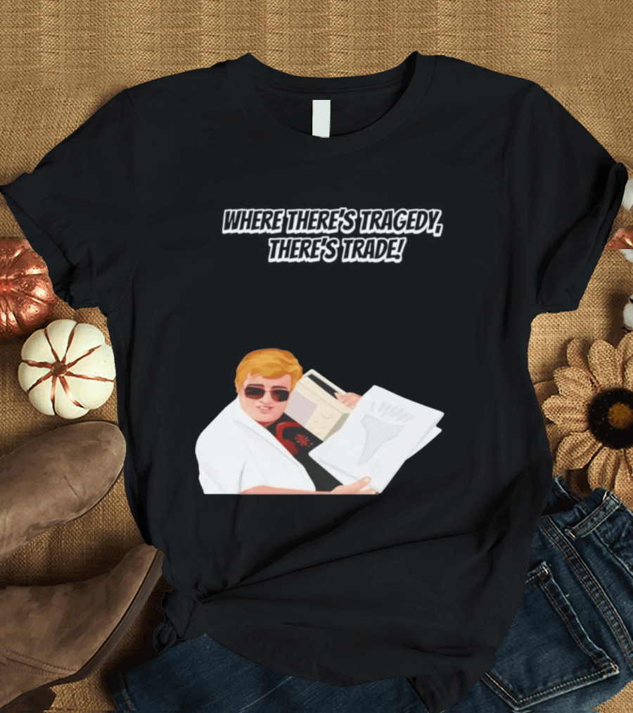 Max And Paddy Where Theres Tragedy Theres Trade Bubbles T-Shirt