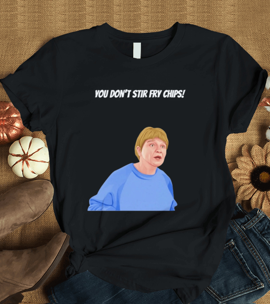 Max And Paddy You Don't Stir Fry Chips Pam Shipman Comedy T-Shirt