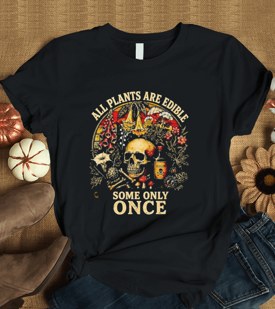 All Plants Are Edible Skull Some Only Once Botanical Grim Reaper T-Shirt