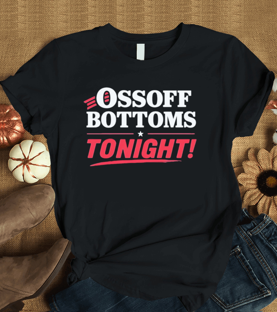 Ossoff Bottoms Tonight T-Shirt