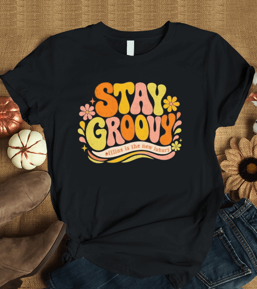 Stay Groovy Offline Is The New Luxury Vintage Retro Flowers T-Shirt