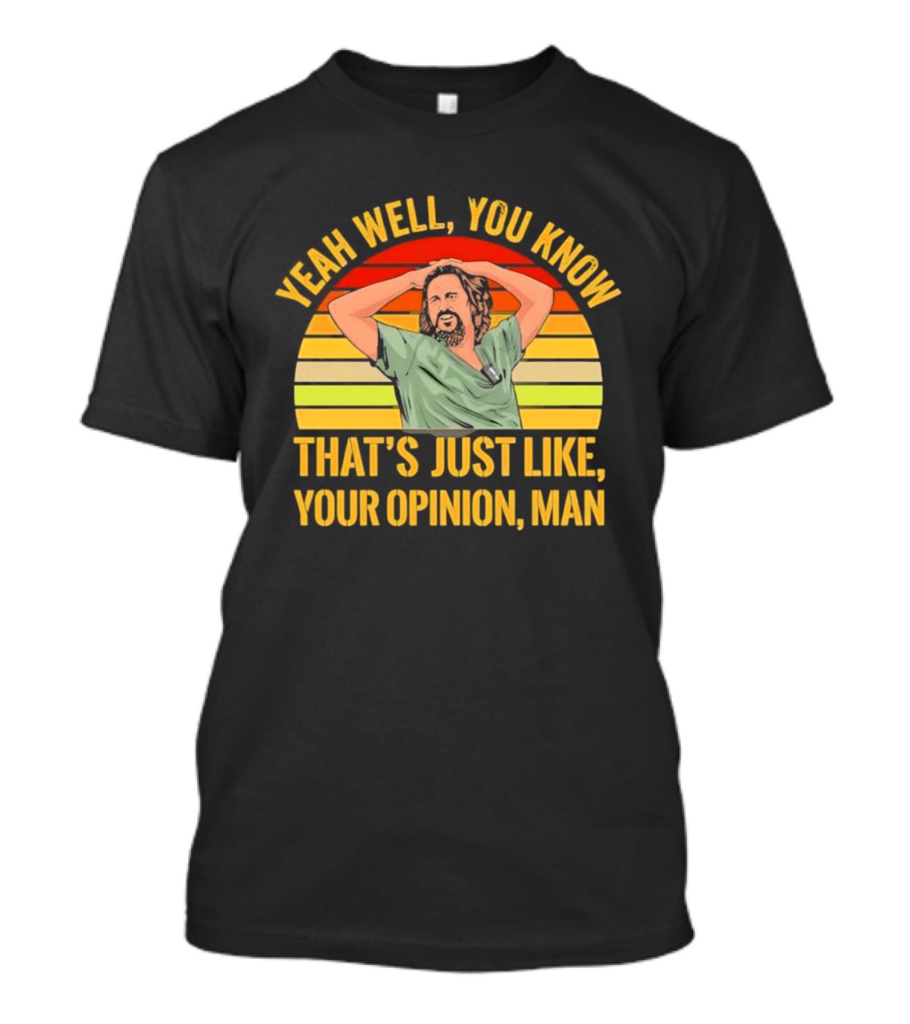 Yeah Well You Know That's Just Like Your Opinion Man The Big Lebowski Sunset T-Shirt