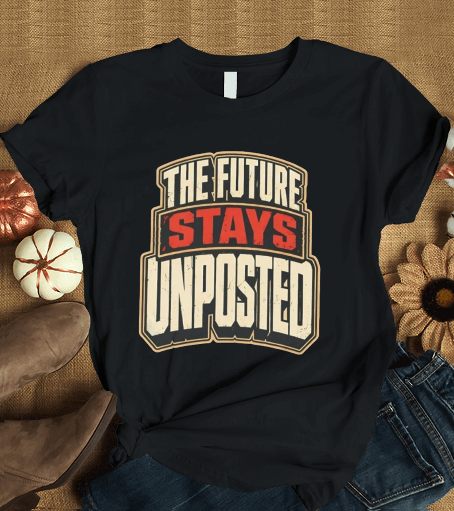 The Future Stays Unposted T-Shirt