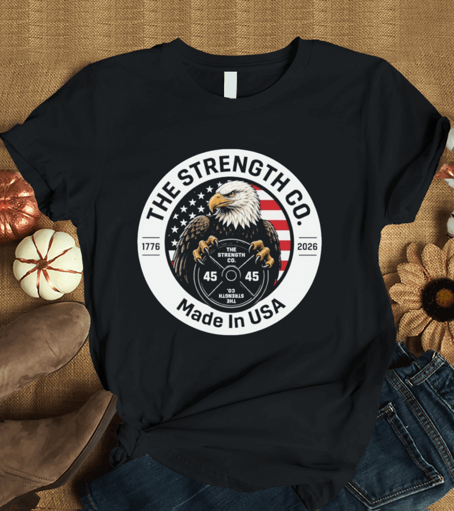 The Strength Co Made In USA 1776 2026 Eagle Barbell 45 Stars And Stripes T-Shirt