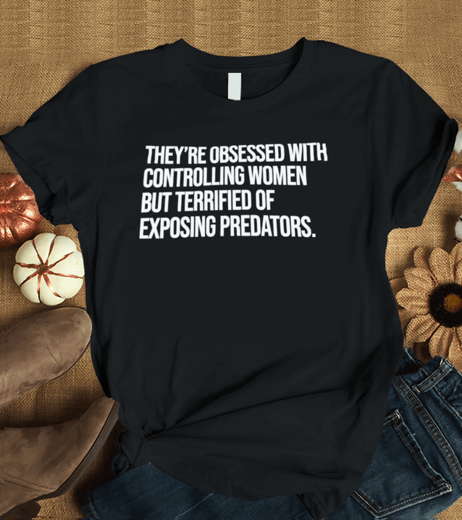 Controlling Women Terrified Of Exposing Predators T-Shirt