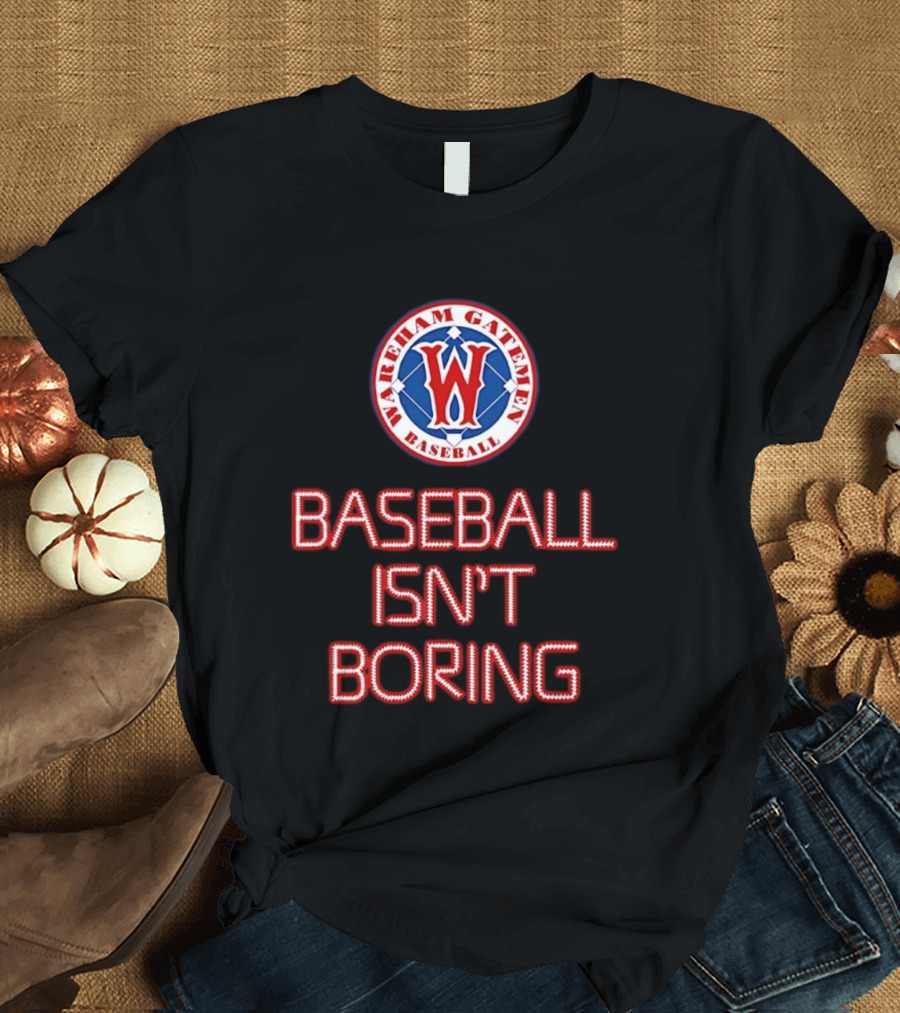 Wareham Gatemen Baseball Isn't Boring Sports Team Logo Fan T-Shirt