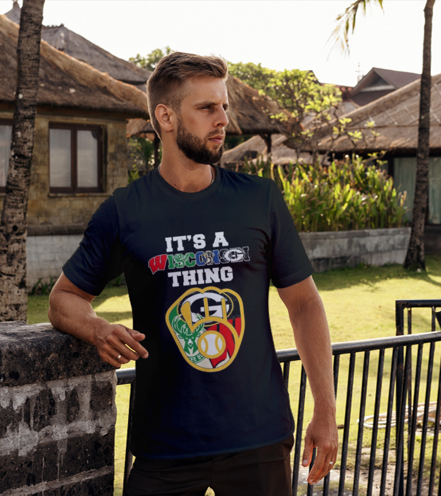 Wisconsin Sports Teams It's A Thing Packers Brewers Badgers Bucks T-Shirt
