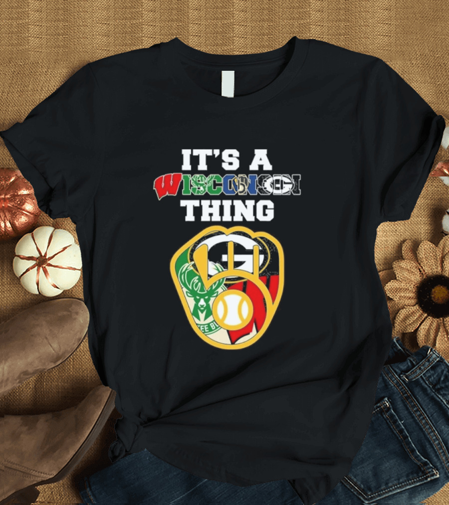 Wisconsin Sports Teams It's A Thing Packers Brewers Badgers Bucks T-Shirt