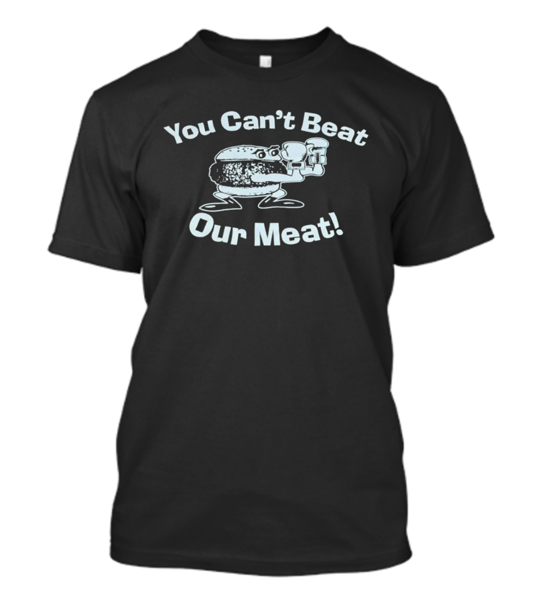 You Can't Beat Our Meat Funny Burger Character Holding T-Shirt