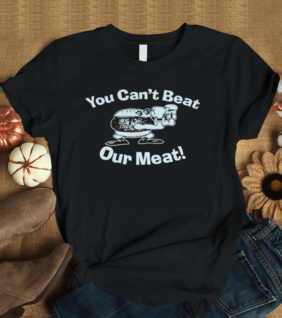 You Can't Beat Our Meat Funny Burger Character Holding T-Shirt