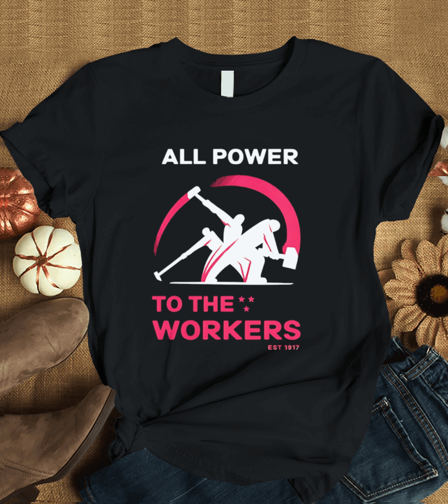 All Power To The Workers EST 1917 Marxist T-Shirt