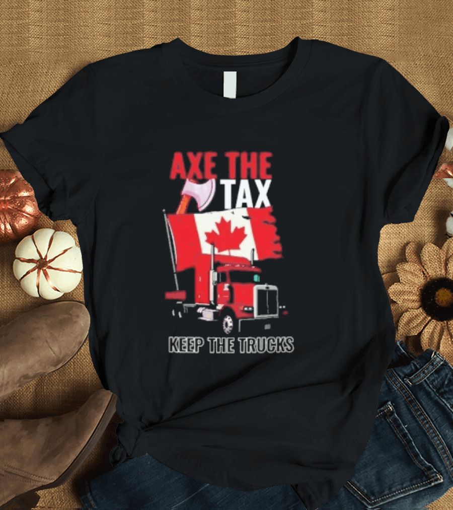 Axe The Tax Keep The Trucks Canadian Flag Truck Protest T-Shirt
