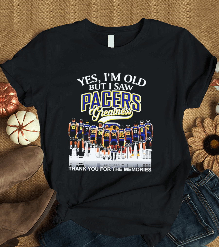 Yes I'm Old But I Saw Pacers Greatness Thank You For The Memories T-Shirt
