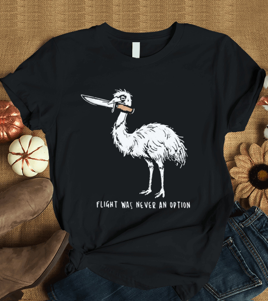 Flight Was Never An Option Meme Emu With Knife T-Shirt