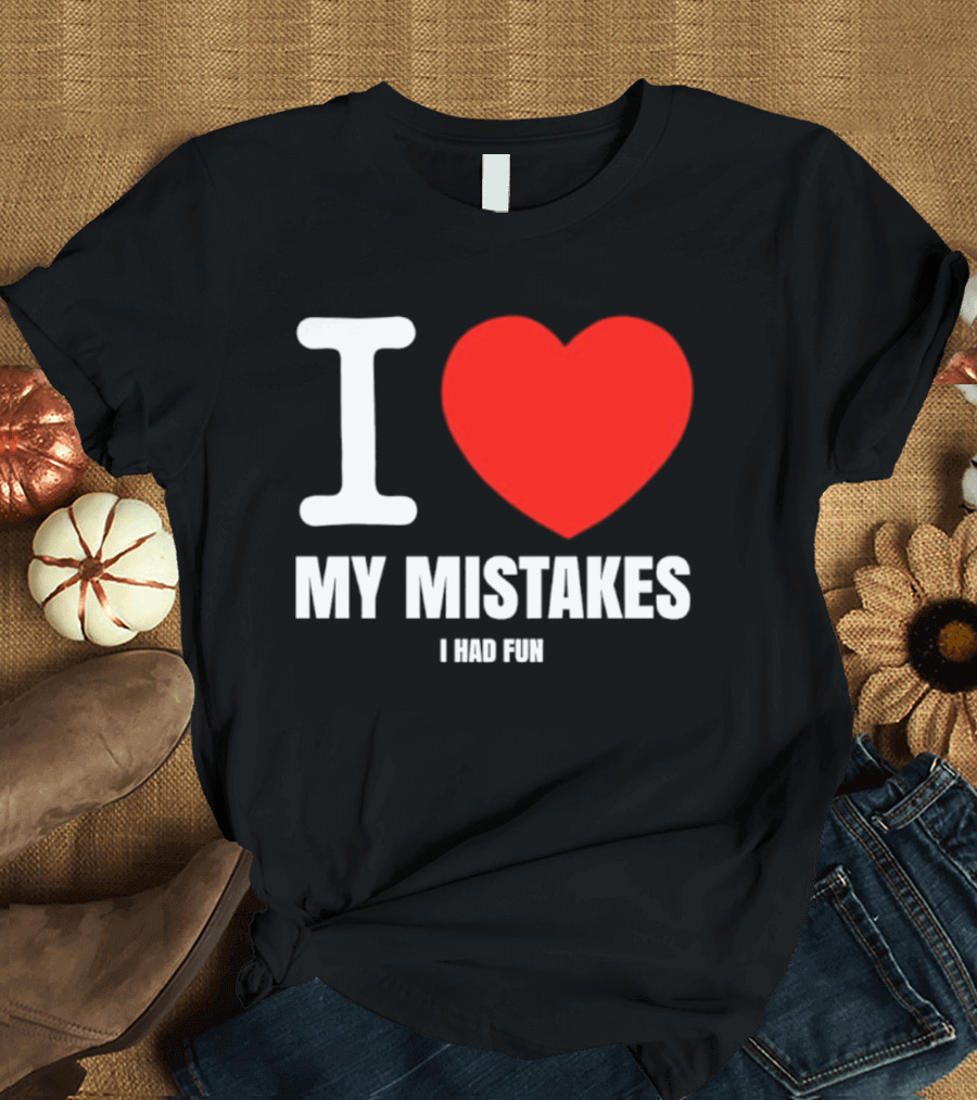 I Love My Mistakes Heart Fun T-Shirt