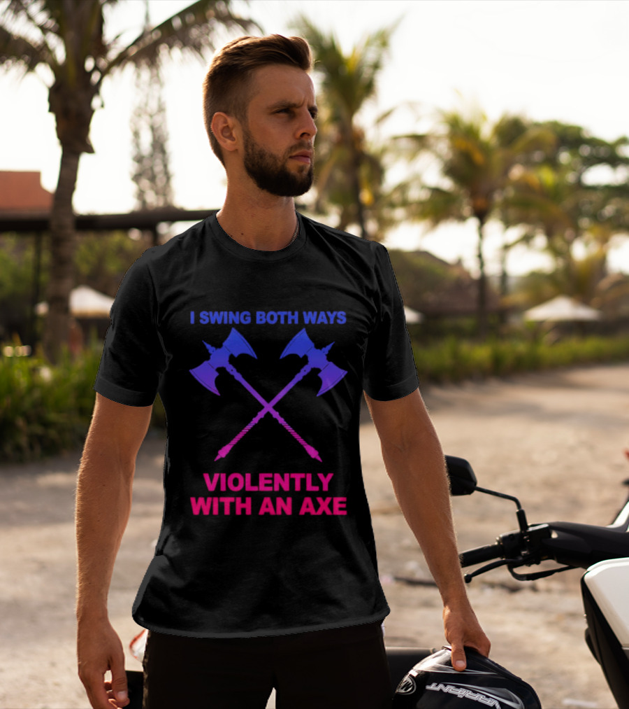I Swing Both Ways Violently With An Axe Crossed Battle Axes T-Shirt
