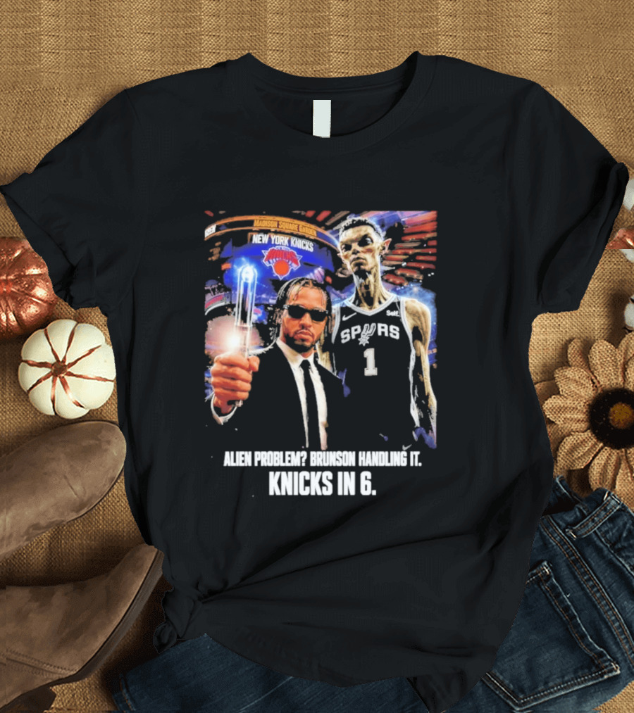 Knicks In 6 Alien Problem Madison Square Garden Spurs T-Shirt