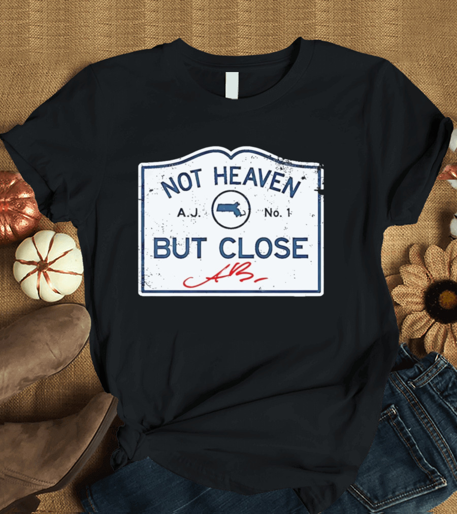 Not Heaven But Close Massachusetts AJ No 1 T-Shirt