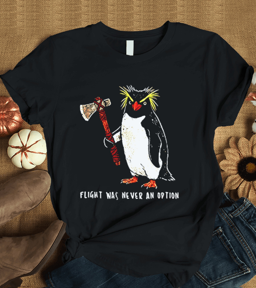 Rockhopper Penguin Axe Flight Was Never An Option T-Shirt