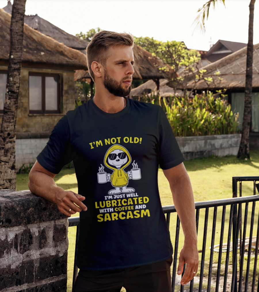 Snoopy Peanuts I'm Not Old Lubricated With Coffee And Sarcasm T-Shirt