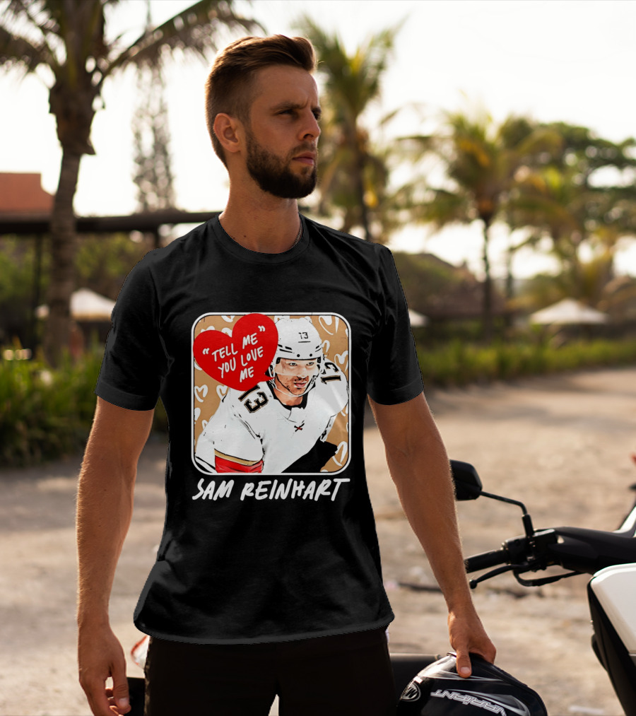 Florida Panthers Hockey Sam Reinhart Tell Me You Love Me T-Shirt