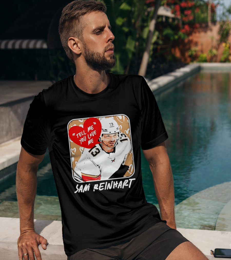 Florida Panthers Hockey Sam Reinhart Tell Me You Love Me T-Shirt