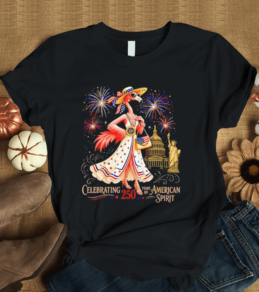 Celebrating 250 Years Of American Spirit Flamingo Statue Of Liberty Capitol Fireworks T-Shirt