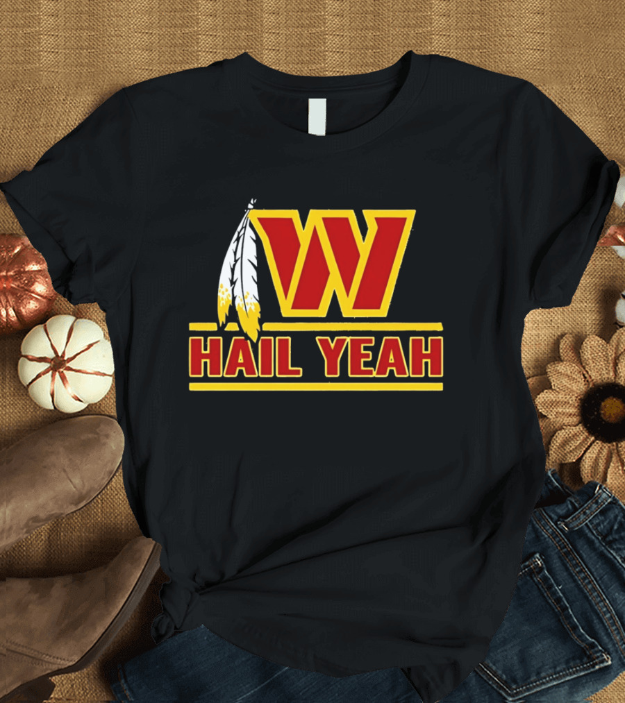 Washington Commanders W Hail Yeah With Feather T-Shirt