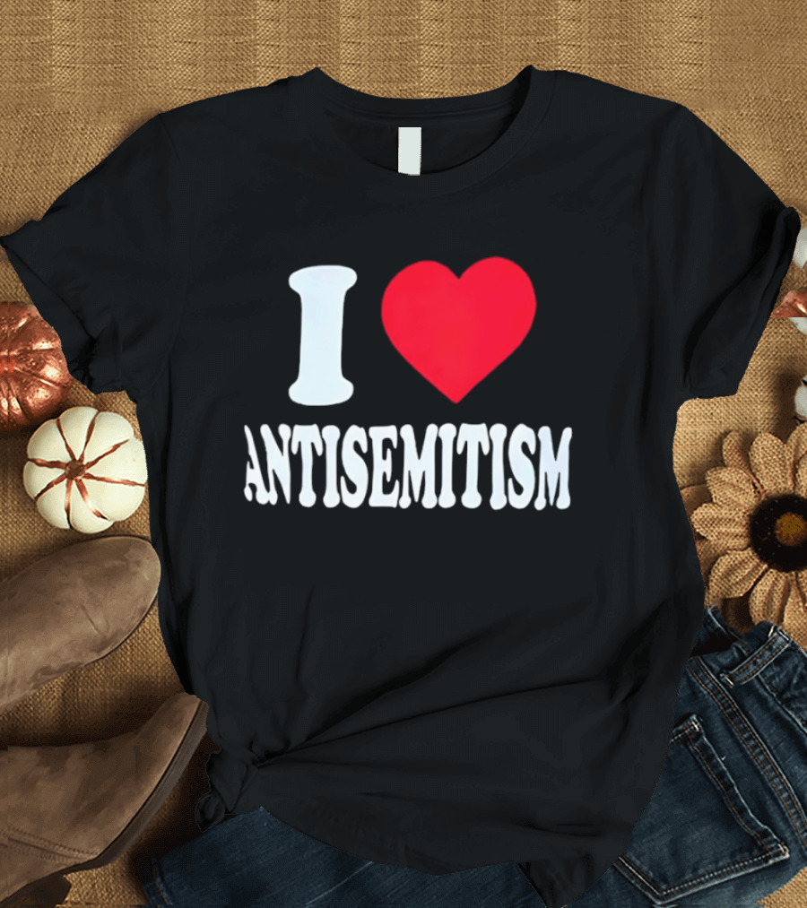 I Heart Antisemitism T-Shirt