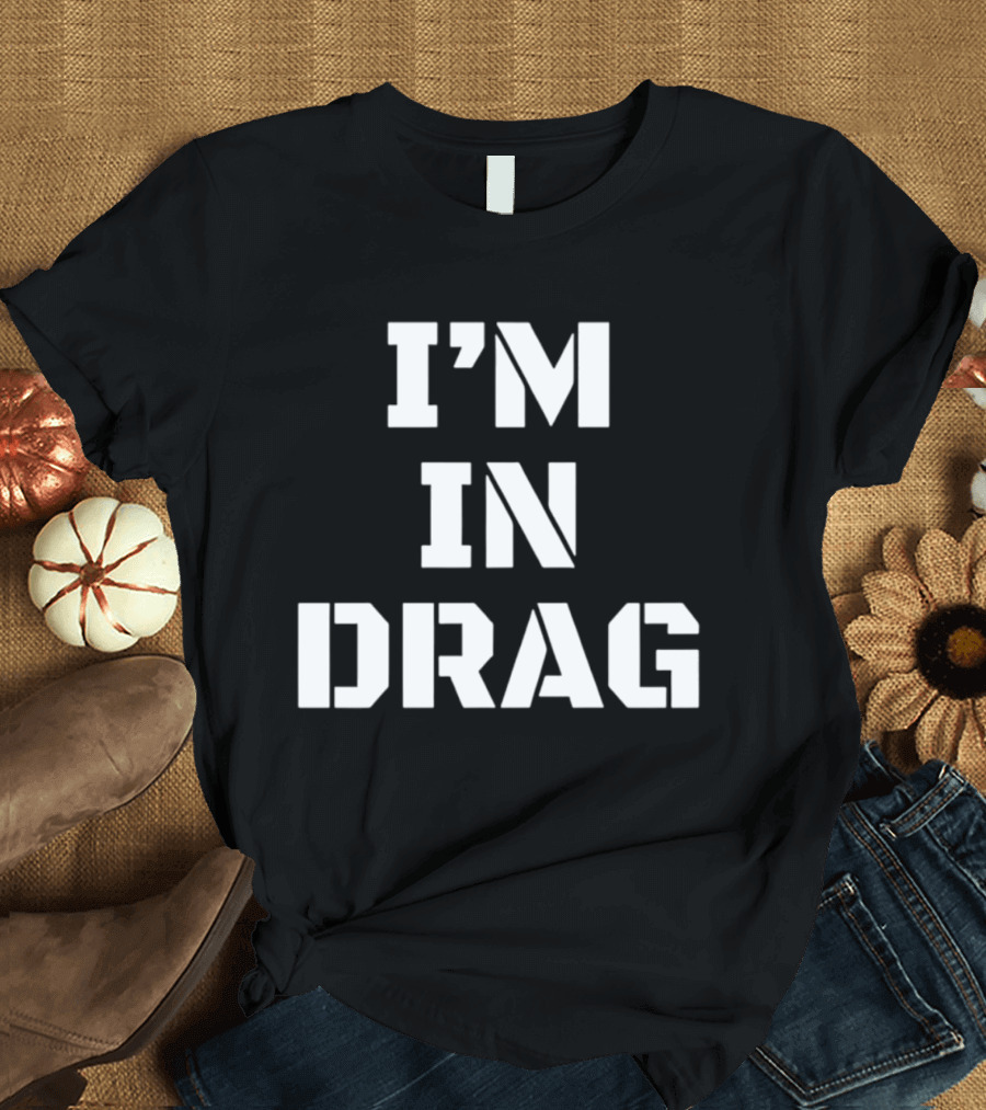 I'm In Drag T-Shirt