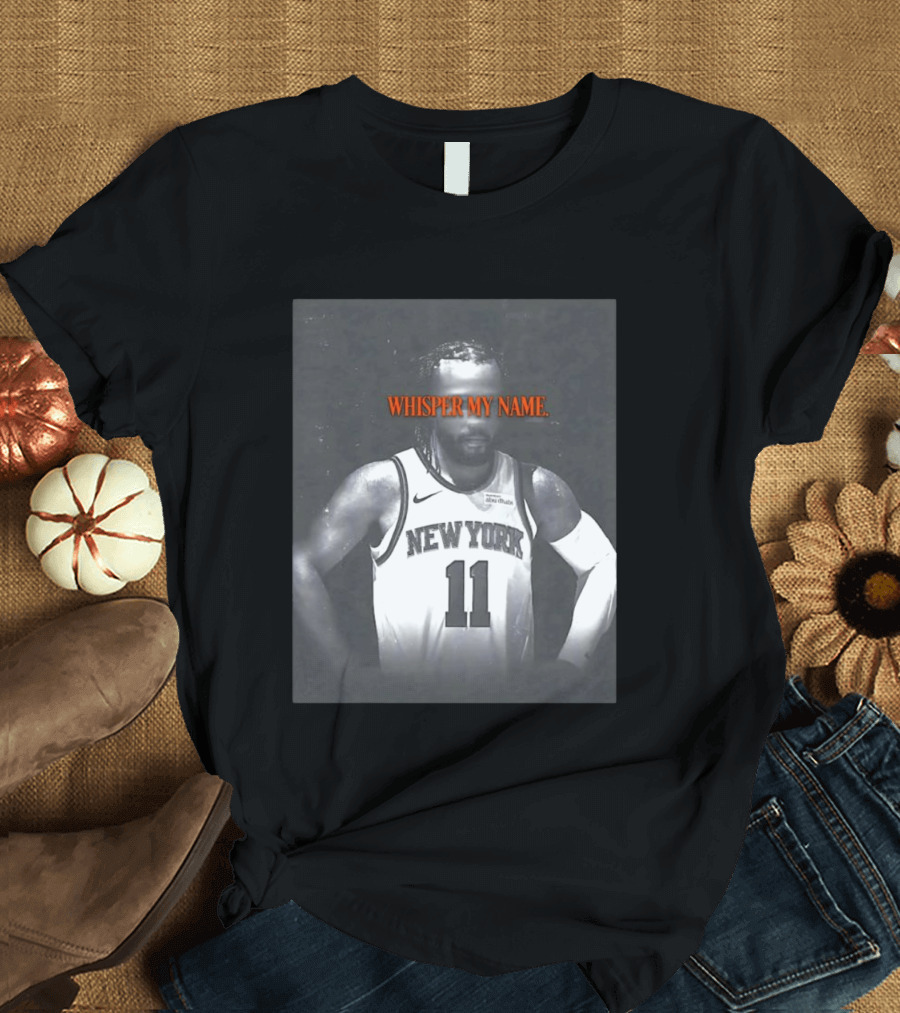 Jalen Brunson New York Knicks Whisper My Name Number 11 T-Shirt