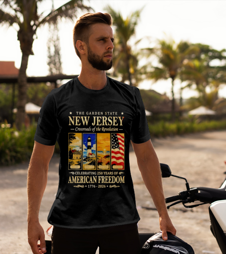 The Garden State New Jersey Crossroads Of The Revolution Celebrating 250 Years Of American Freedom 1776 2026 T-Shirt