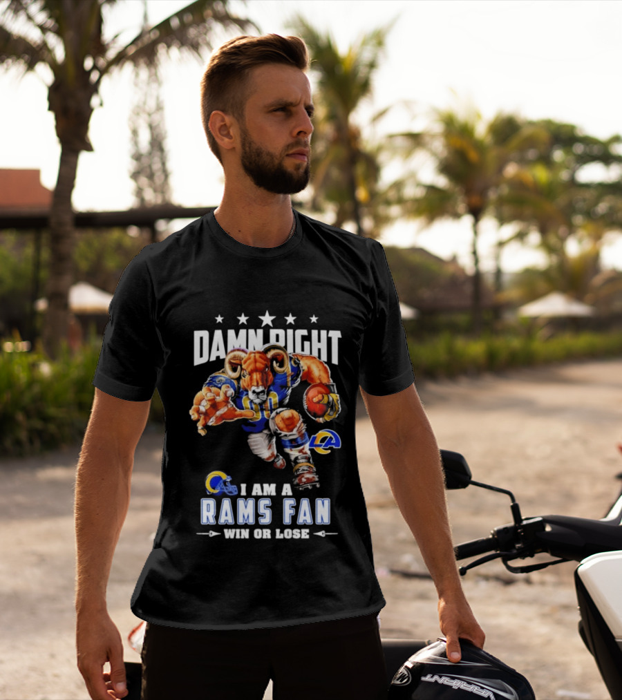 Damn Right I Am A Rams Fan Win Or Lose T-Shirt