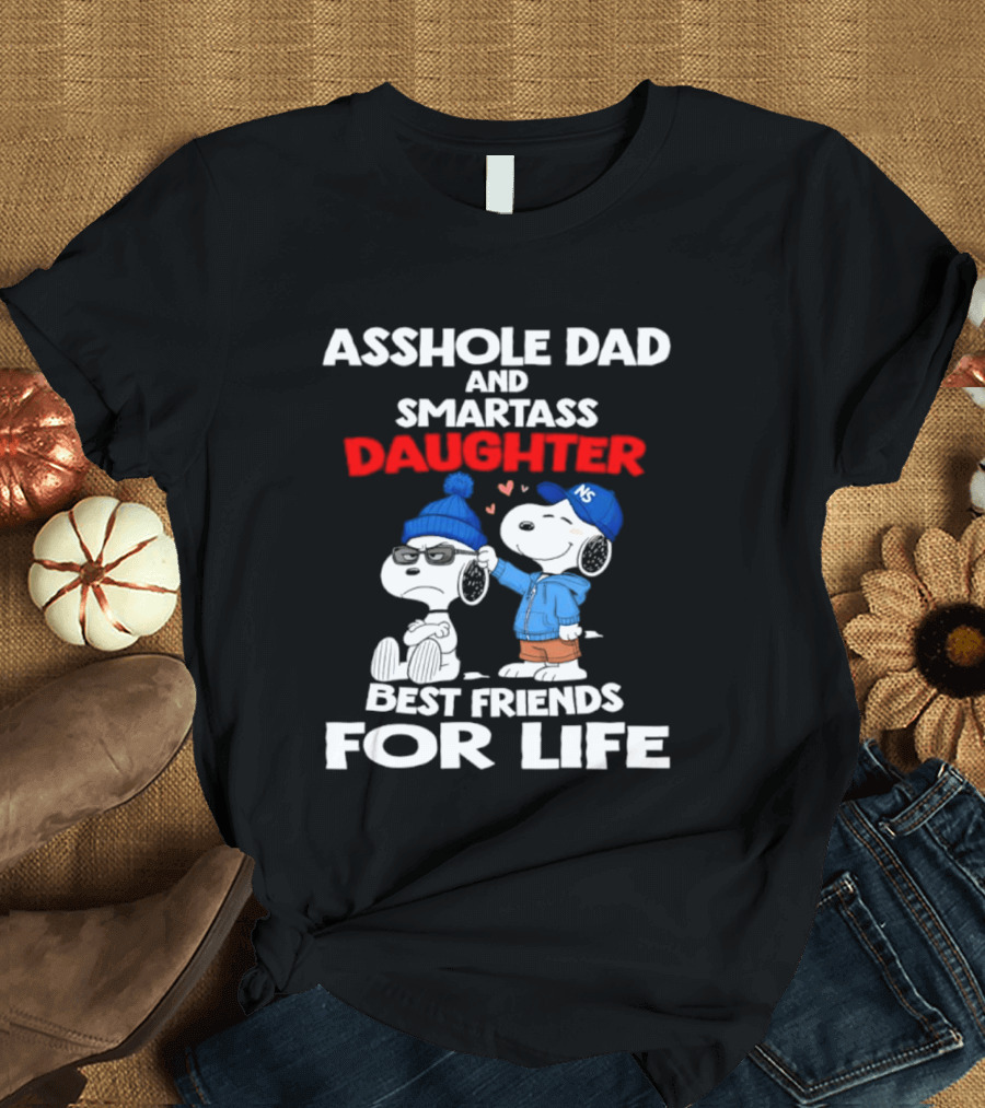 Asshole Dad Smartass Daughter Snoopy Peanuts Best Friends For Life T-Shirt