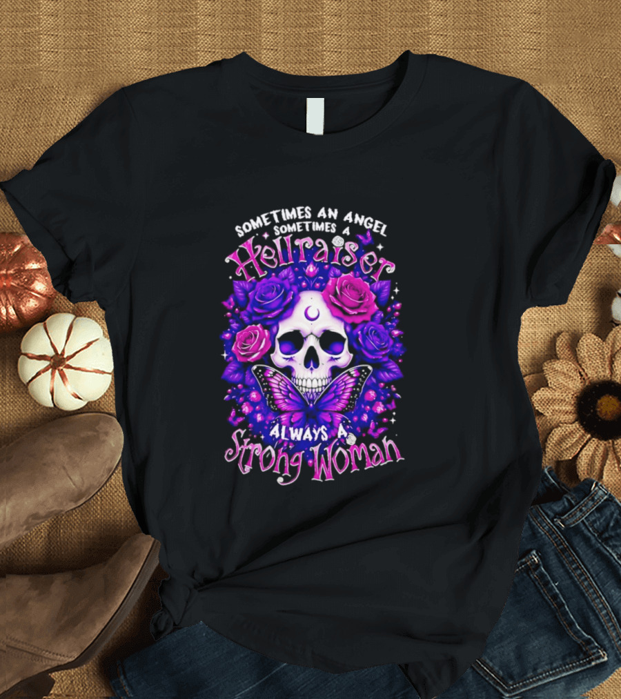 Sometimes An Angel Sometimes A Hellraiser Skull Butterfly Rose Always A Strong Woman T-Shirt